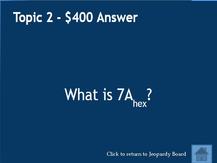 Click to return to Jeopardy Board 