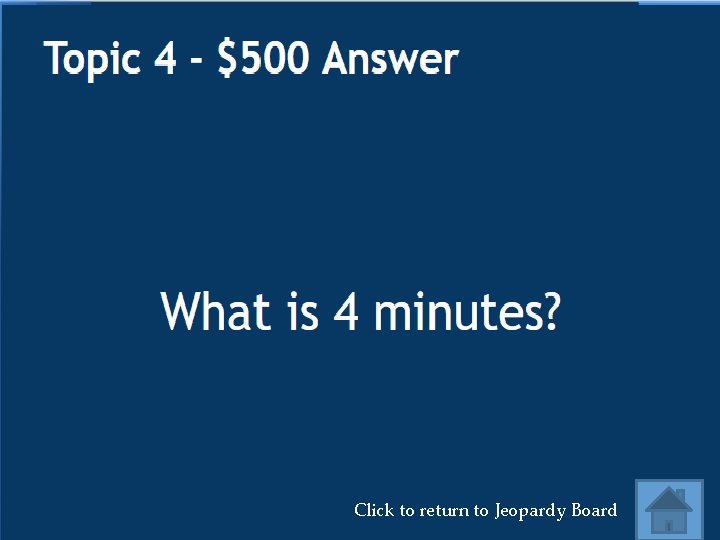 Click to return to Jeopardy Board 