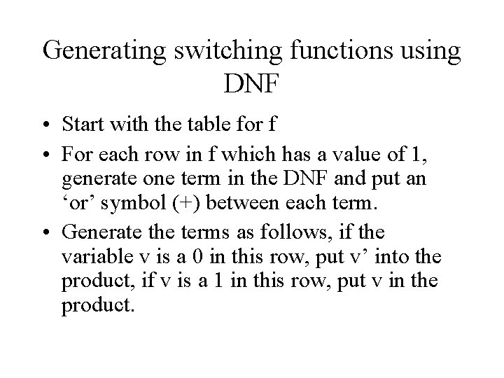 Generating switching functions using DNF • Start with the table for f • For