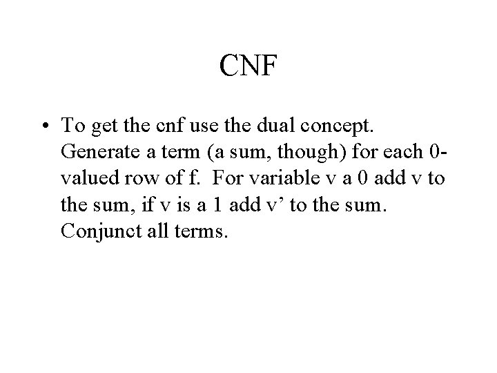 CNF • To get the cnf use the dual concept. Generate a term (a