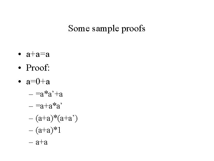 Some sample proofs • a+a=a • Proof: • a=0+a – =a*a’+a – =a+a*a’ –