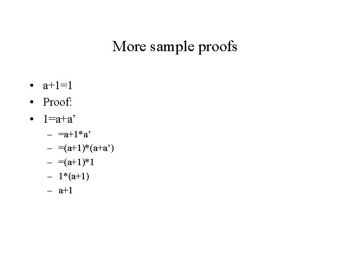 More sample proofs • a+1=1 • Proof: • 1=a+a’ – – – =a+1*a’ =(a+1)*(a+a’)