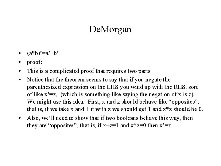 De. Morgan • • (a*b)’=a’+b’ proof: This is a complicated proof that requires two