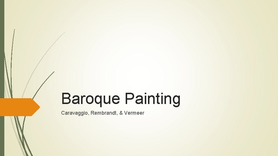 Baroque Painting Caravaggio, Rembrandt, & Vermeer 
