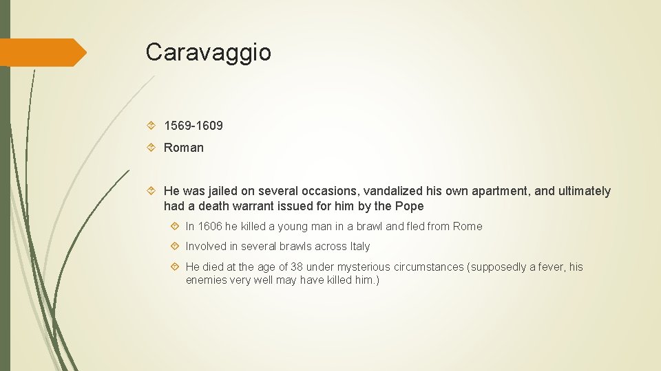 Caravaggio 1569 -1609 Roman He was jailed on several occasions, vandalized his own apartment,