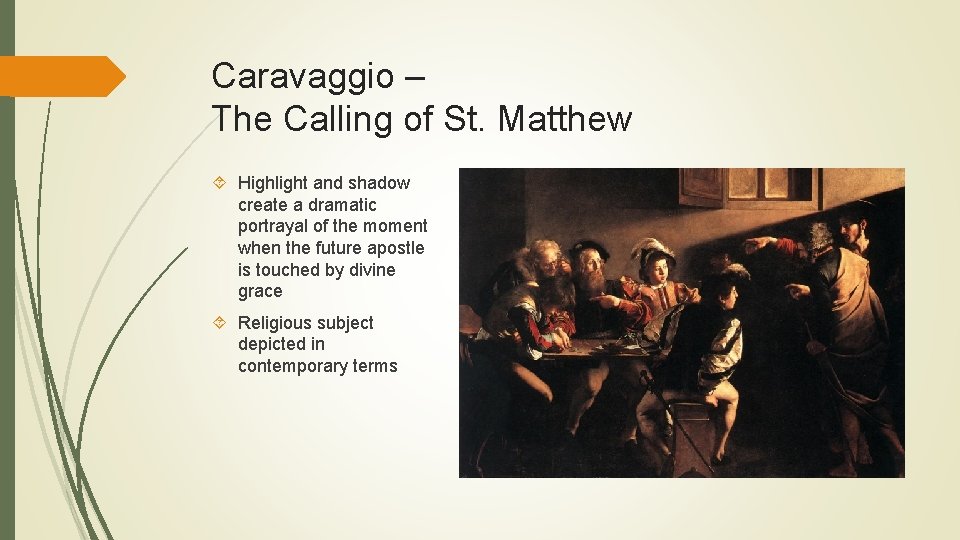 Caravaggio – The Calling of St. Matthew Highlight and shadow create a dramatic portrayal