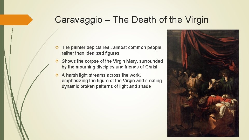 Caravaggio – The Death of the Virgin The painter depicts real, almost common people,