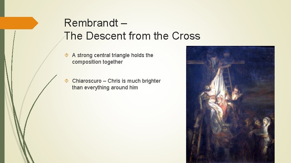 Rembrandt – The Descent from the Cross A strong central triangle holds the composition