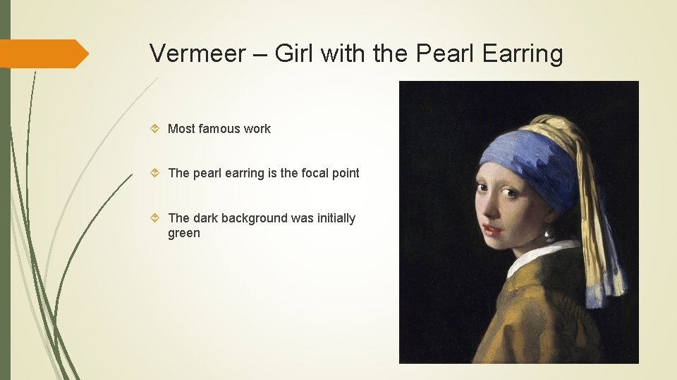 Vermeer – Girl with the Pearl Earring Most famous work The pearl earring is