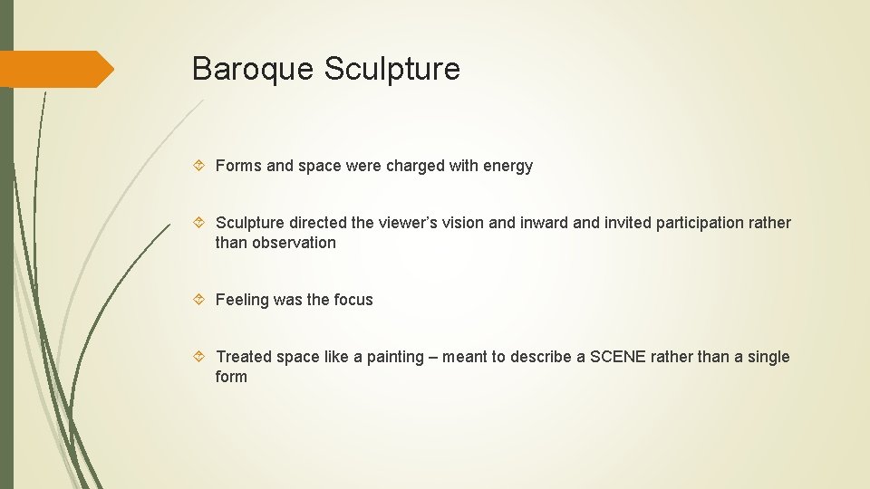 Baroque Sculpture Forms and space were charged with energy Sculpture directed the viewer’s vision