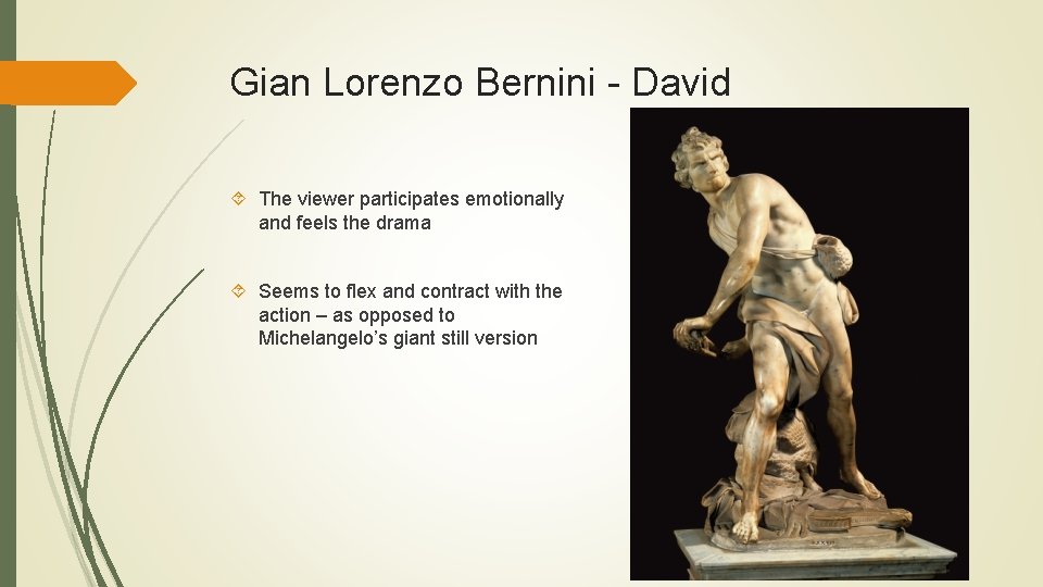 Gian Lorenzo Bernini - David The viewer participates emotionally and feels the drama Seems