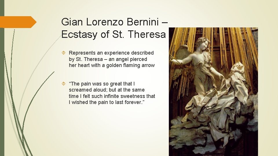 Gian Lorenzo Bernini – Ecstasy of St. Theresa Represents an experience described by St.