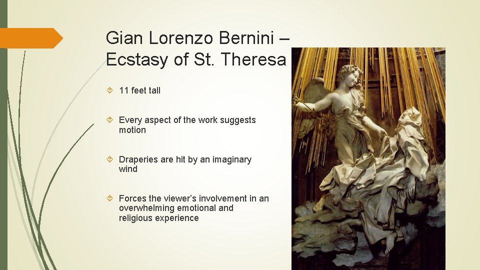 Gian Lorenzo Bernini – Ecstasy of St. Theresa 11 feet tall Every aspect of