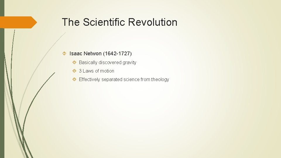 The Scientific Revolution Isaac Netwon (1642 -1727) Basically discovered gravity 3 Laws of motion