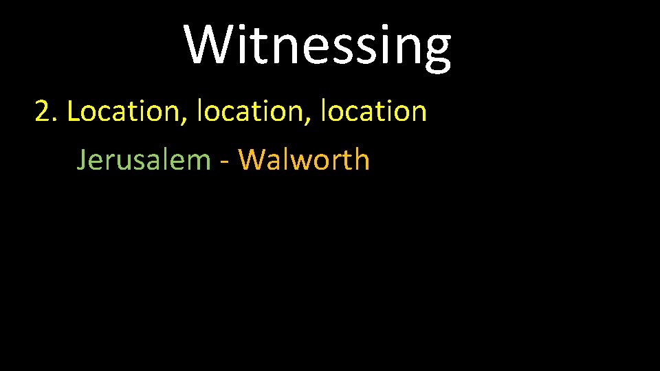 Witnessing 2. Location, location Jerusalem - Walworth 