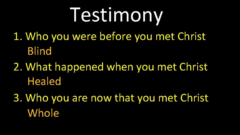 Testimony 1. Who you were before you met Christ Blind 2. What happened when