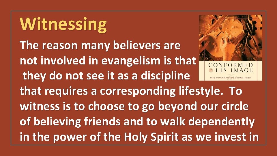 Witnessing The reason many believers are not involved in evangelism is that they do