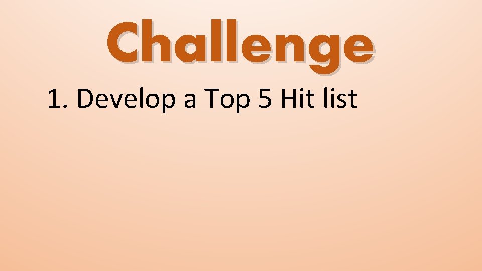 Challenge 1. Develop a Top 5 Hit list 