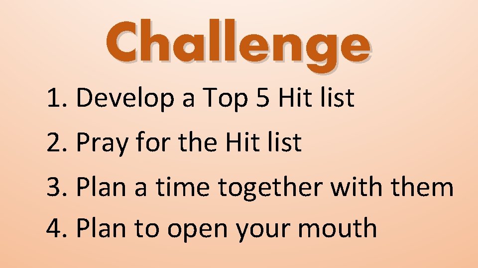 Challenge 1. Develop a Top 5 Hit list 2. Pray for the Hit list