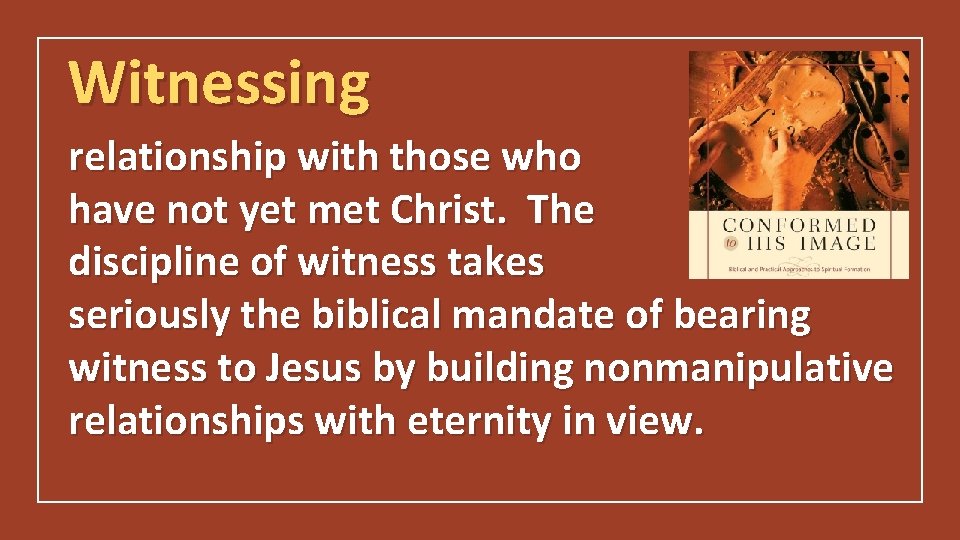 Witnessing relationship with those who have not yet met Christ. The discipline of witness