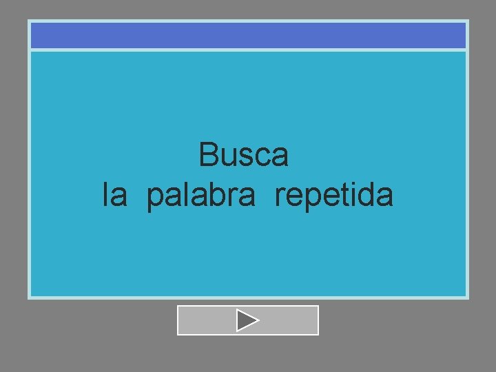 Busca la palabra repetida 