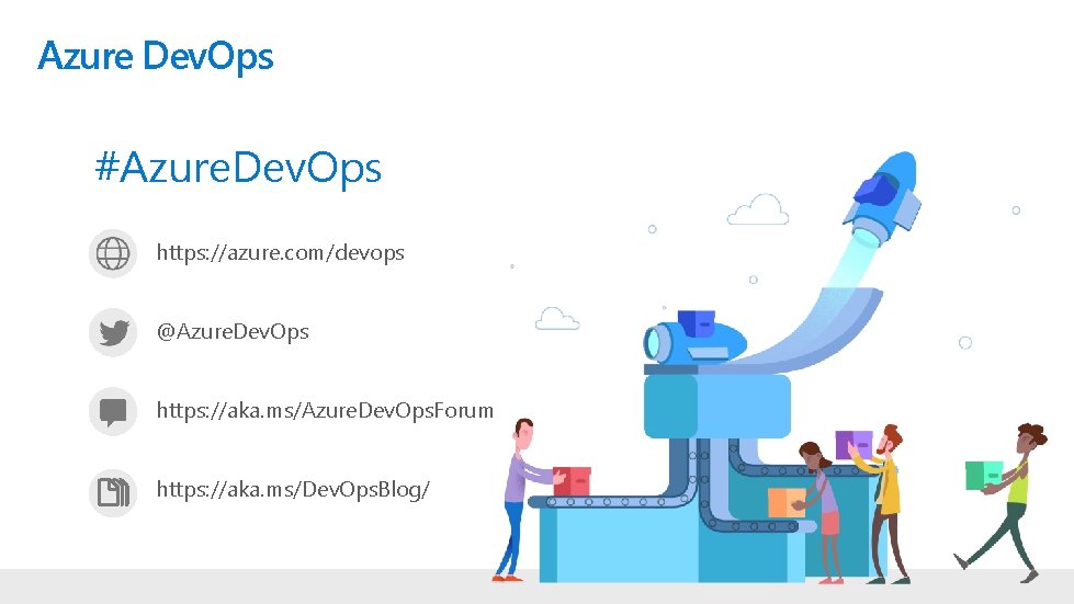 Azure Dev. Ops #Azure. Dev. Ops https: //azure. com/devops @Azure. Dev. Ops https: //aka.