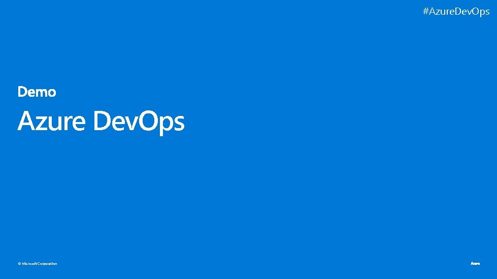 #Azure. Dev. Ops Azure Dev. Ops © Microsoft Corporation 