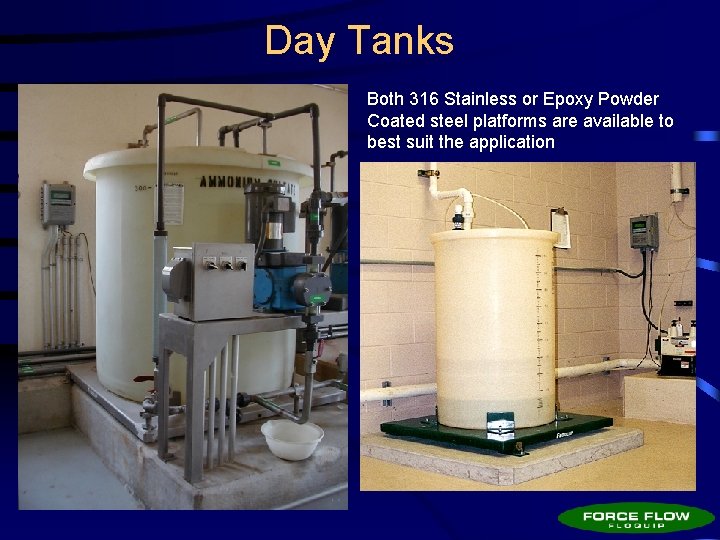 Day Tanks Both 316 Stainless or Epoxy Powder Coated steel platforms are available to