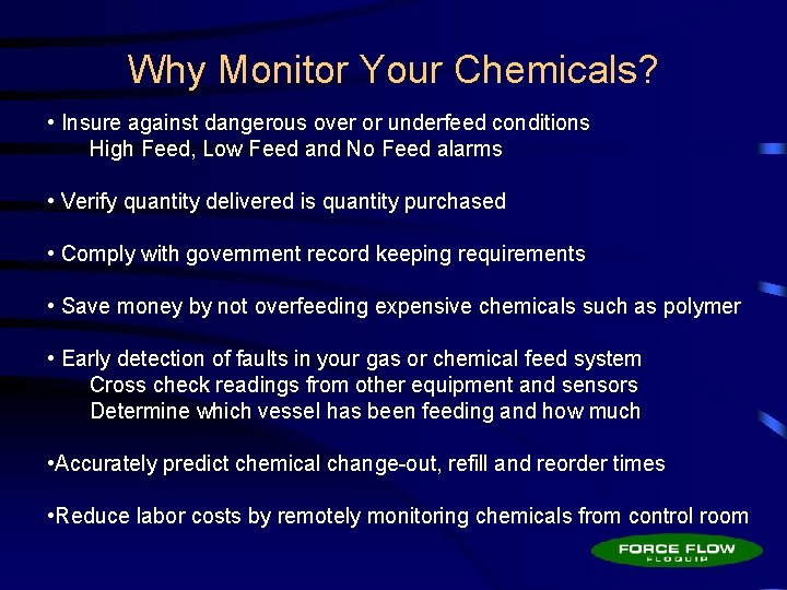 Why Monitor Your Chemicals? • Insure against dangerous over or underfeed conditions High Feed,