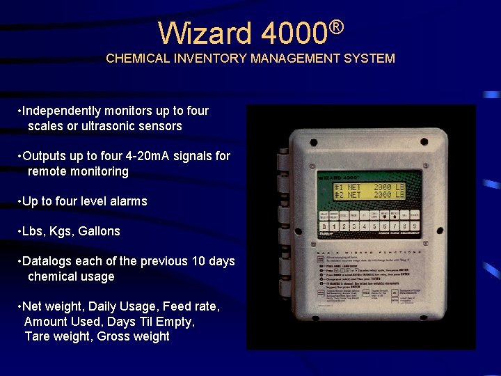 Wizard 4000® CHEMICAL INVENTORY MANAGEMENT SYSTEM • Independently monitors up to four scales or