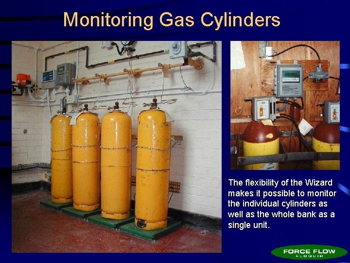 Monitoring Gas Cylinders The flexibility of the Wizard makes it possible to monitor the