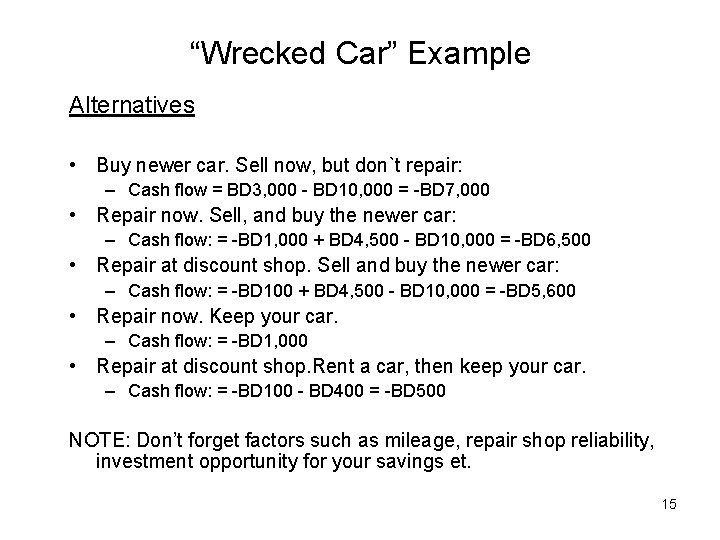 “Wrecked Car” Example Alternatives • Buy newer car. Sell now, but don`t repair: –