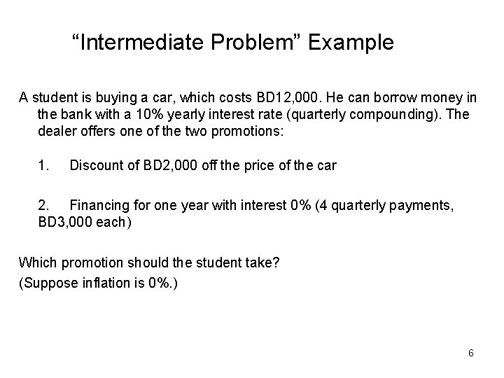 “Intermediate Problem” Example A student is buying a car, which costs BD 12, 000.