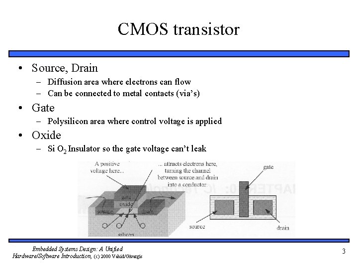 CMOS transistor • Source, Drain – Diffusion area where electrons can flow – Can