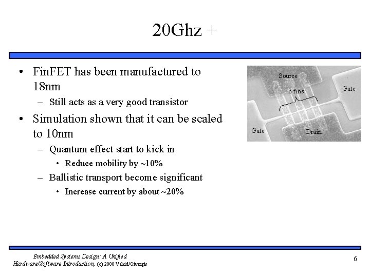 20 Ghz + • Fin. FET has been manufactured to 18 nm – Still