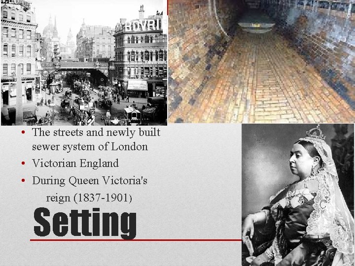  • The streets and newly built sewer system of London • Victorian England