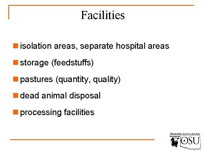 Facilities n isolation areas, separate hospital areas n storage (feedstuffs) n pastures (quantity, quality)