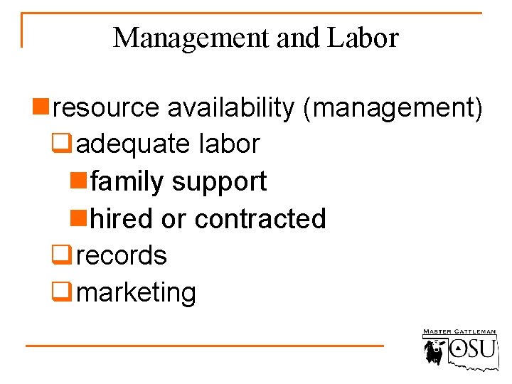 Management and Labor nresource availability (management) qadequate labor nfamily support nhired or contracted qrecords