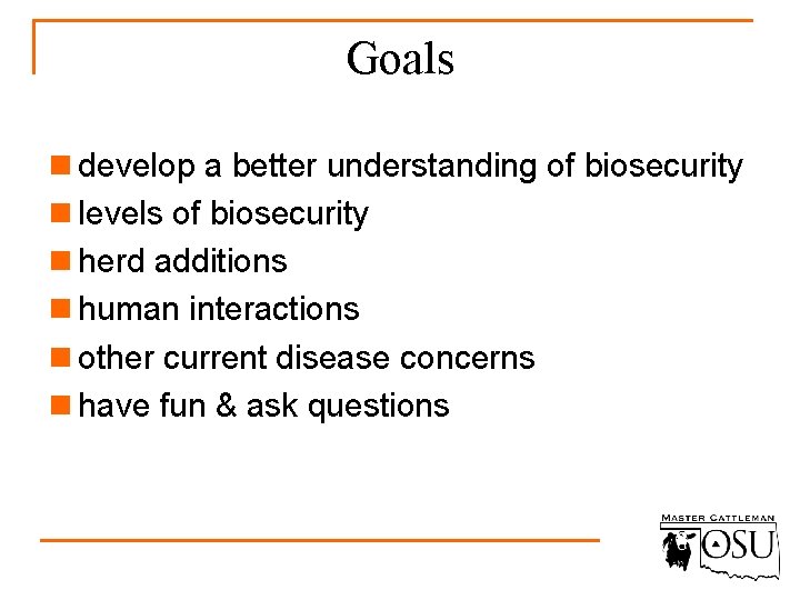 Goals n develop a better understanding of biosecurity n levels of biosecurity n herd