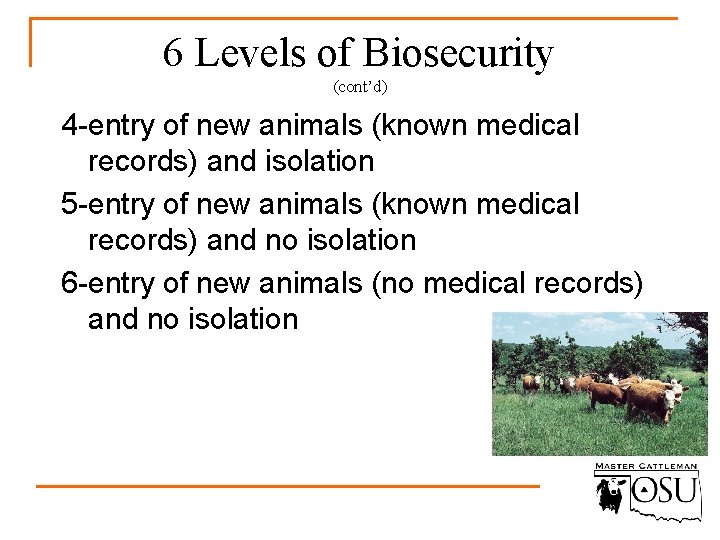 6 Levels of Biosecurity (cont’d) 4 -entry of new animals (known medical records) and