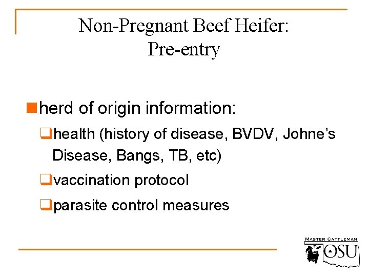 Non-Pregnant Beef Heifer: Pre-entry n herd of origin information: qhealth (history of disease, BVDV,