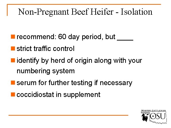 Non-Pregnant Beef Heifer - Isolation n recommend: 60 day period, but ____ n strict