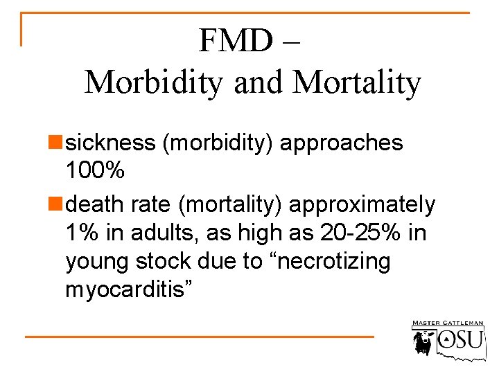 FMD – Morbidity and Mortality n sickness (morbidity) approaches 100% n death rate (mortality)