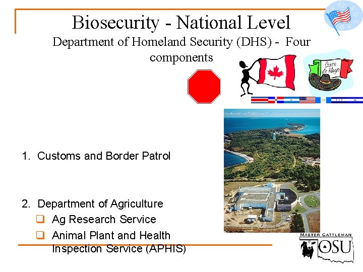 Biosecurity - National Level Department of Homeland Security (DHS) - Four components 1. Customs