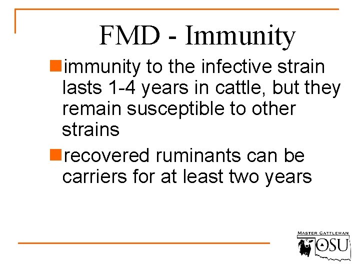 FMD - Immunity nimmunity to the infective strain lasts 1 -4 years in cattle,