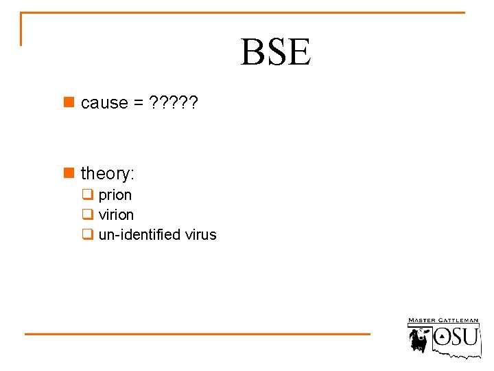BSE n cause = ? ? ? n theory: q prion q virion q