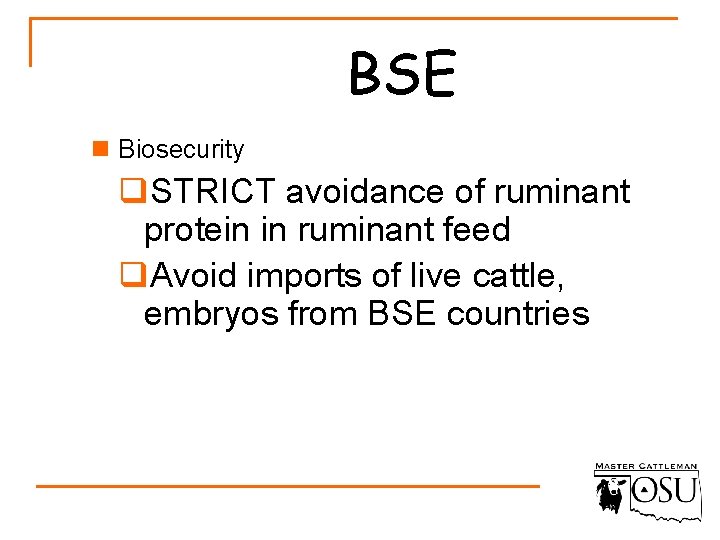 BSE n Biosecurity q. STRICT avoidance of ruminant protein in ruminant feed q. Avoid