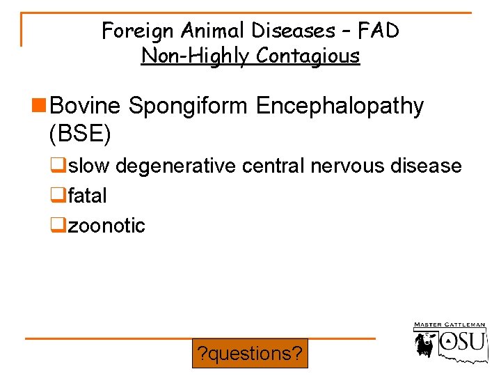 Foreign Animal Diseases – FAD Non-Highly Contagious n Bovine Spongiform Encephalopathy (BSE) qslow degenerative