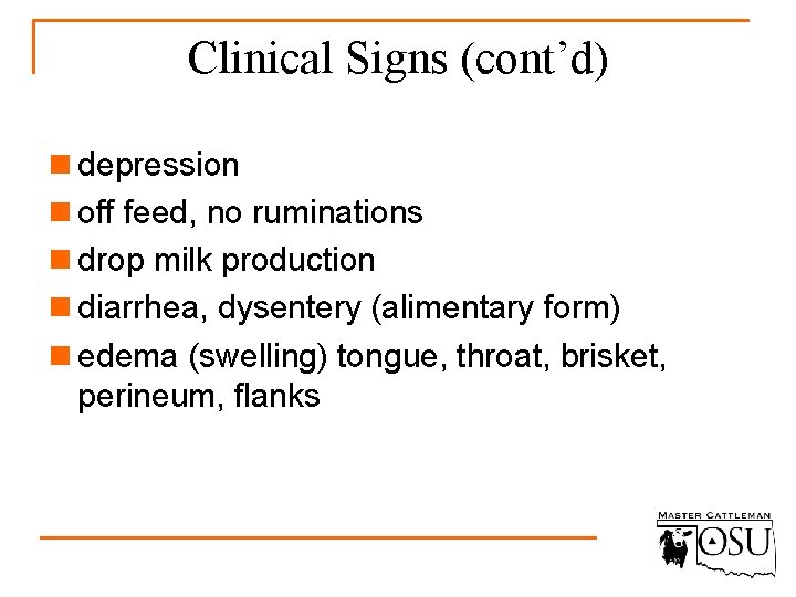 Clinical Signs (cont’d) n depression n off feed, no ruminations n drop milk production