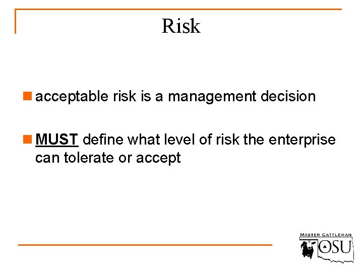 Risk n acceptable risk is a management decision n MUST define what level of